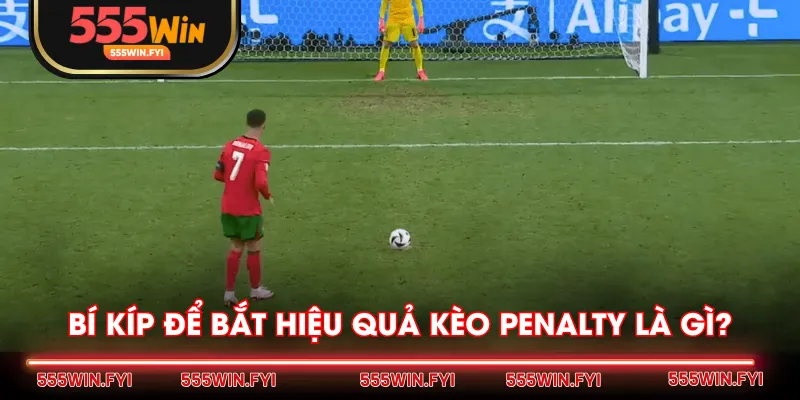 Bí kíp để bắt hiệu quả kèo penalty là gì?