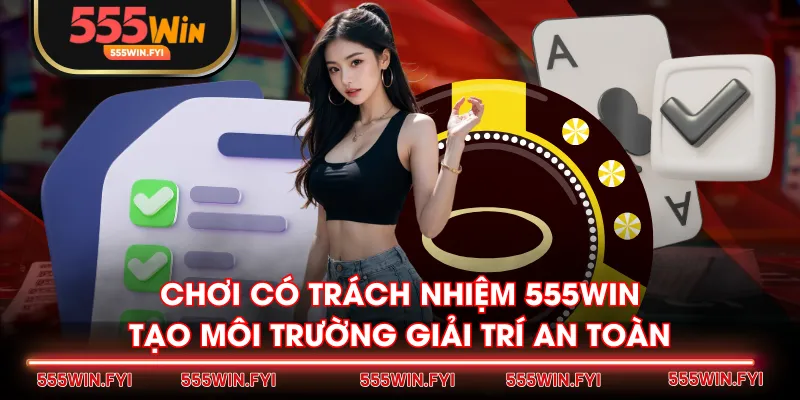 Chơi có trách nhiệm 555WIN tạo môi trường giải trí an toàn