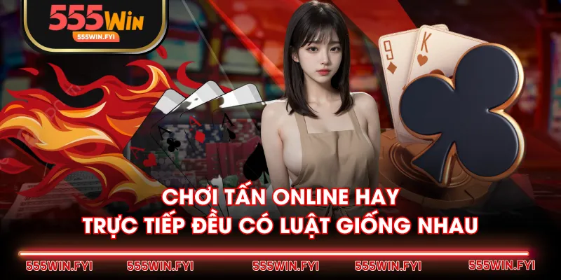 Chơi tấn online hay trực tiếp đều có luật giống nhau