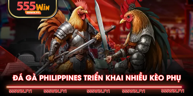 Đá gà Philippines triển khai nhiều kèo phụ